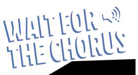 Wait for the Chorus